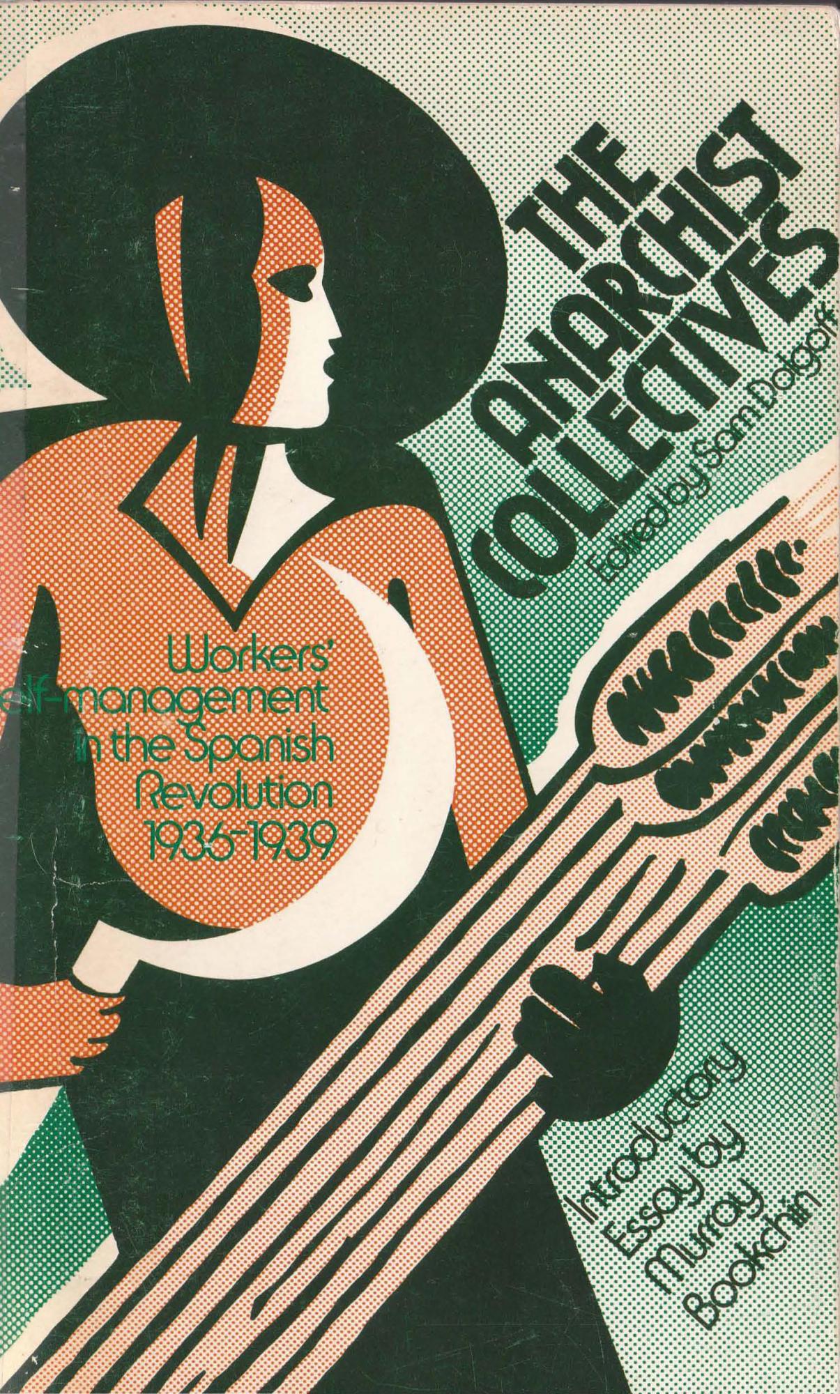 The anarchist collectives: workers' self-management in the Spanish revolution 1936-1939 - Sam Dolgoff