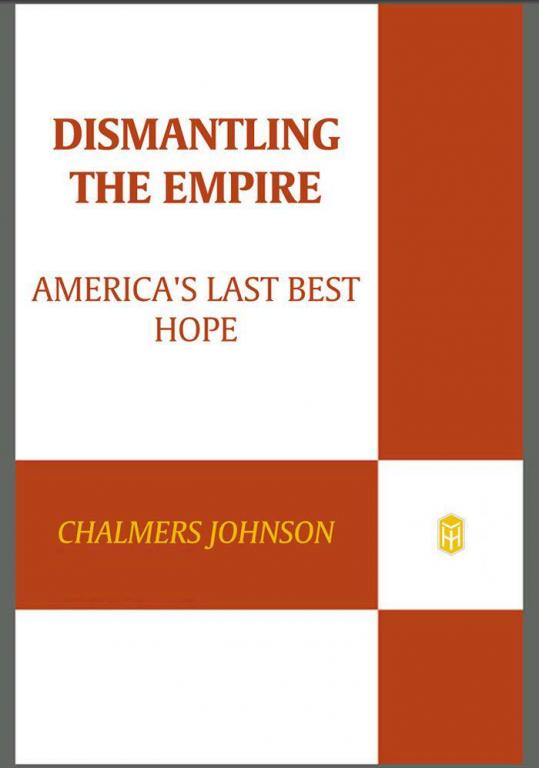 Dismantling the empire: America's last best hope - Chalmers Johnson